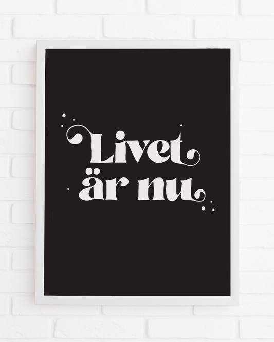 Livet är nu