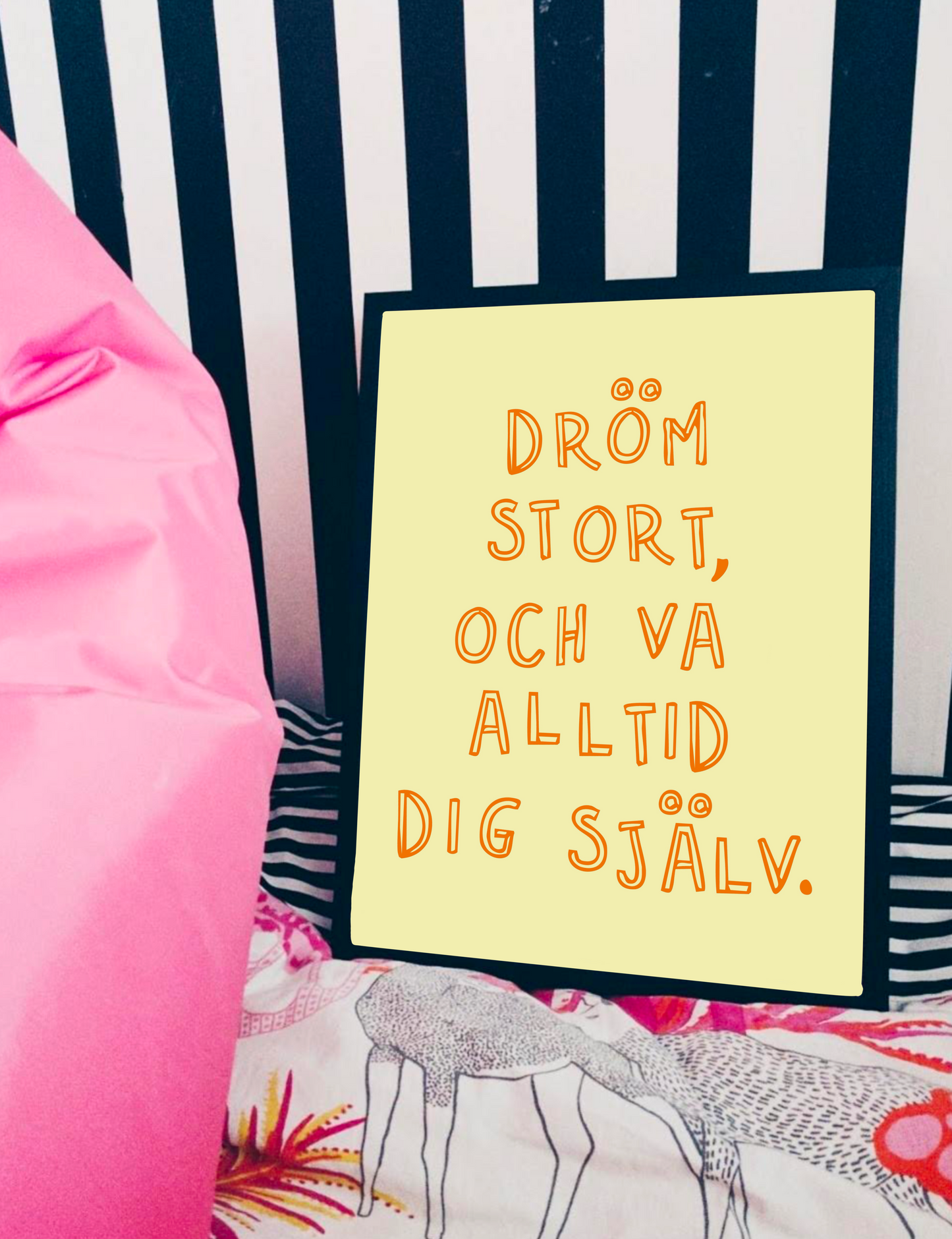 Dröm stort, och va alltid dig själv