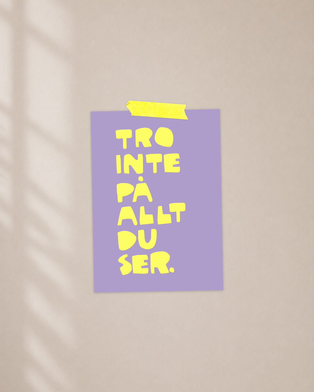 Mini Poster | Tro inte på allt du ser
