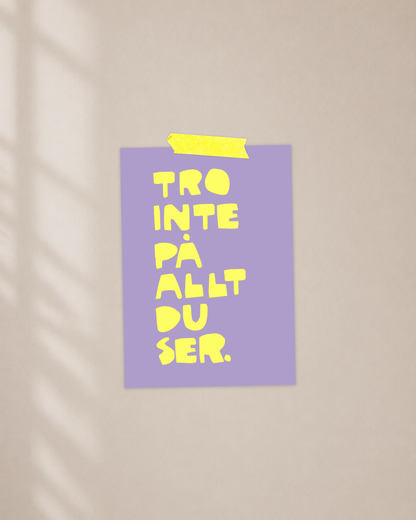Mini Poster | Tro inte på allt du ser