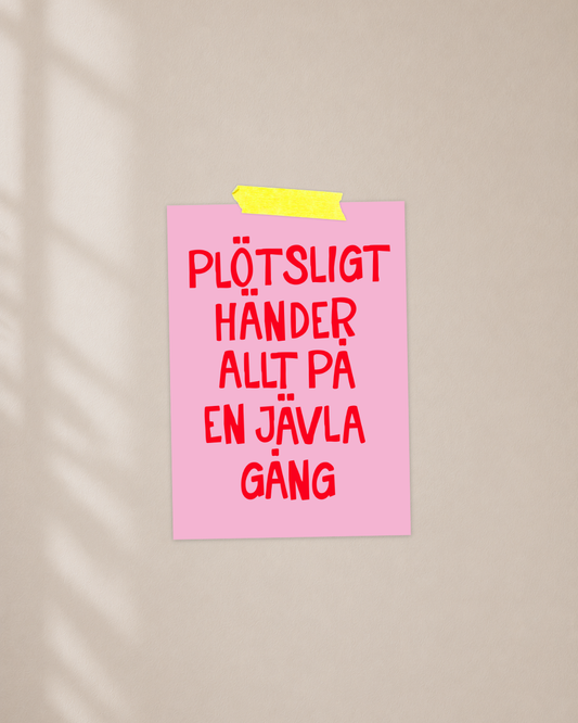 Mini poster | Plötsligt