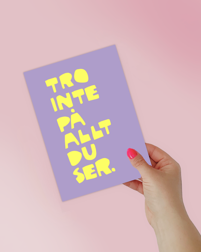 Mini Poster | Tro inte på allt du ser