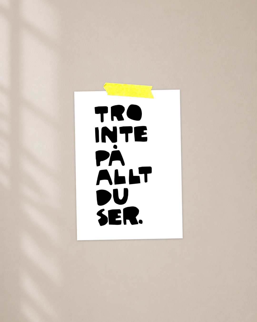 Mini Poster | Tro inte på allt du ser
