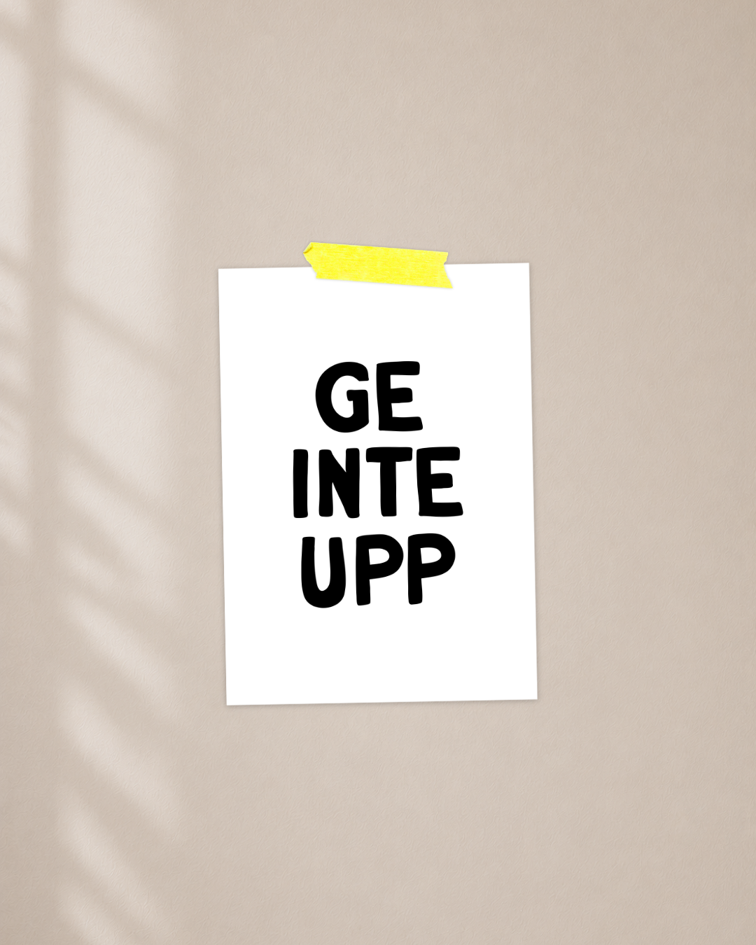 Mini poster | Ge inte upp