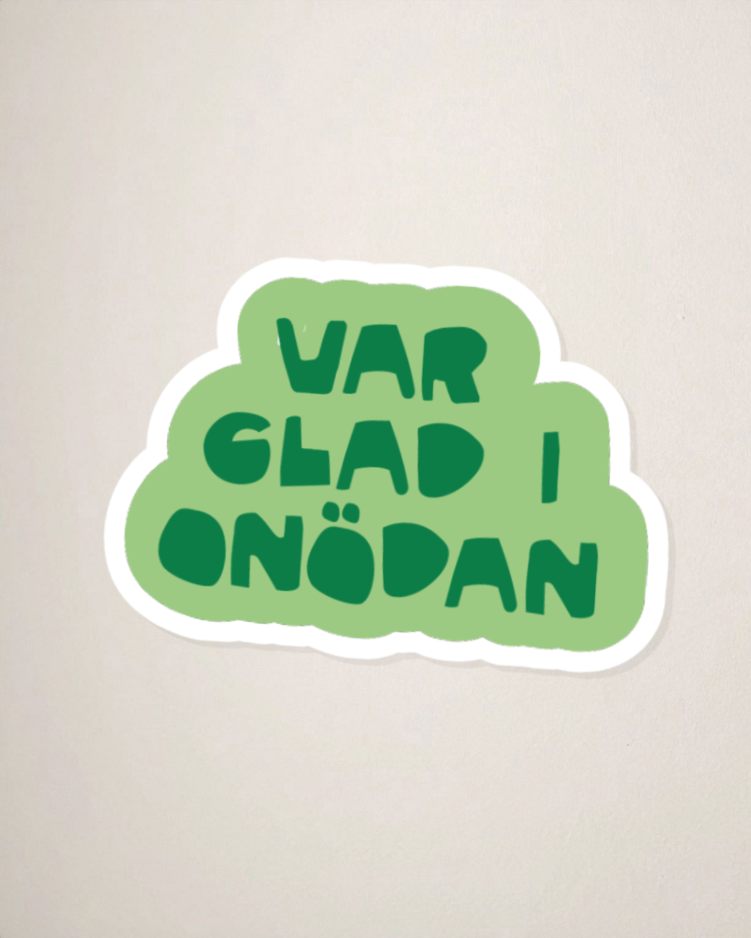 Sticker | Var glad i onödan