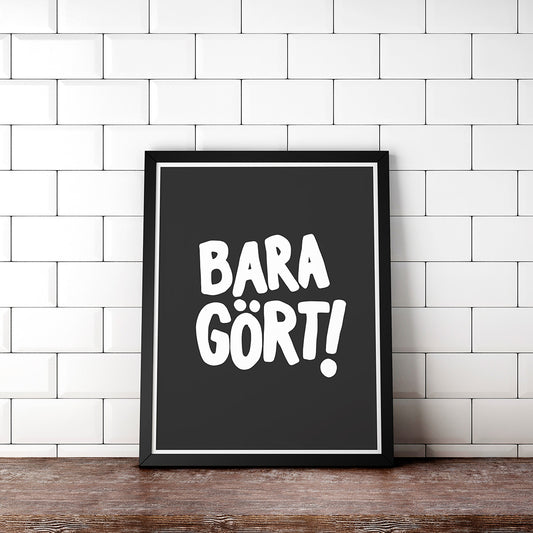 Bara gört! (svart/vit)