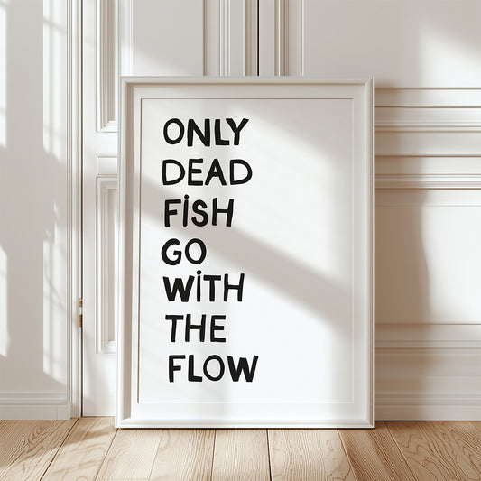 Only dead fish