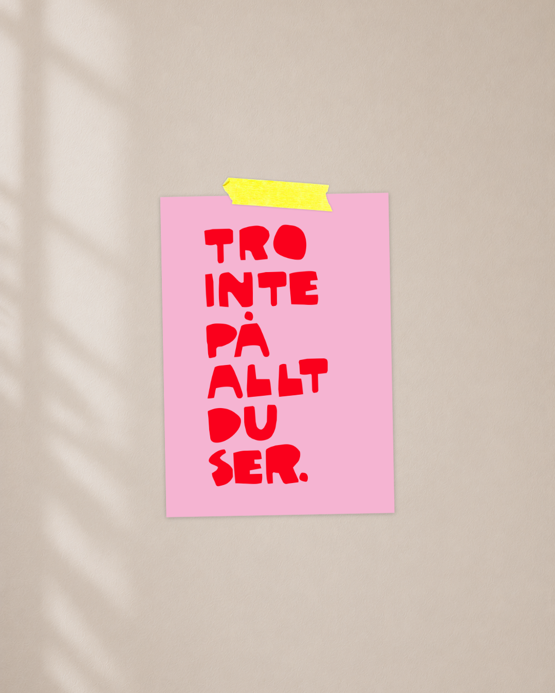 Mini Poster | Tro inte på allt du ser