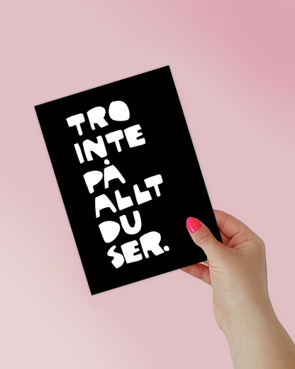 Mini Poster | Tro inte på allt du ser