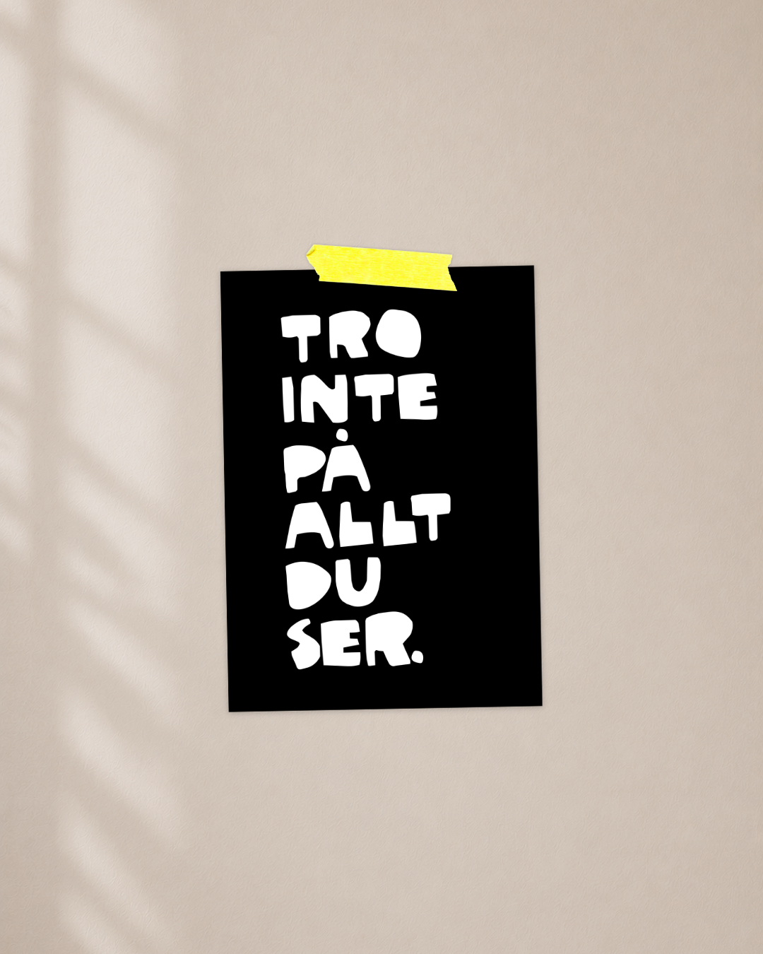 Mini Poster | Tro inte på allt du ser