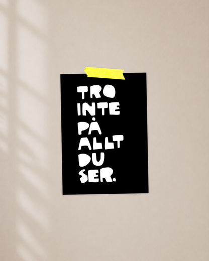 Mini Poster | Tro inte på allt du ser