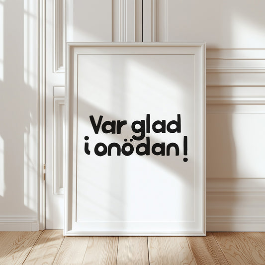 Var glad i onödan! (vit/svart)