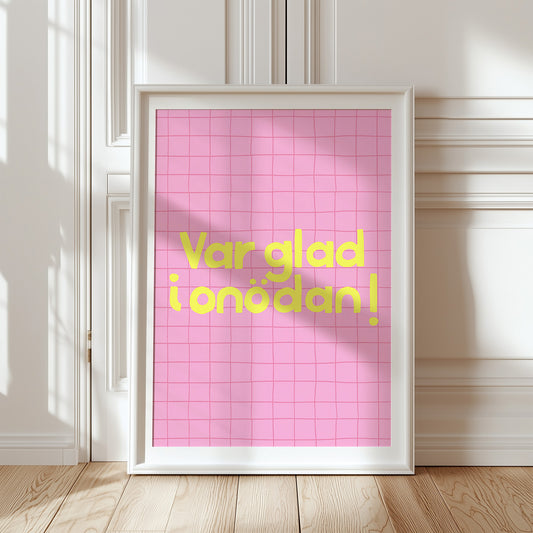 Var glad i onödan! (rosa/gul)